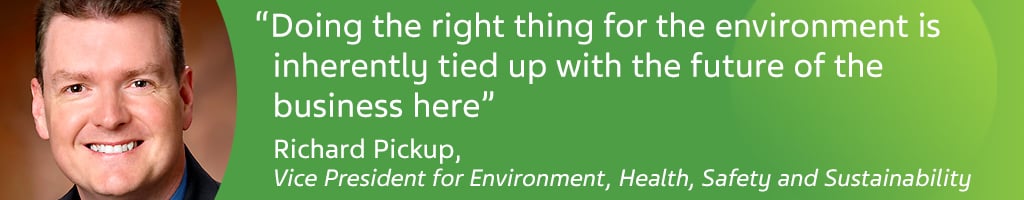 ''Doing the right thing for the enviroment is inherently tied up with the future of the business here'' Richard Pickup - Vice President for enviroment, Health, Safety and sustainability